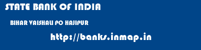 STATE BANK OF INDIA  BIHAR VAISHALI PO HAJIPUR   banks information 